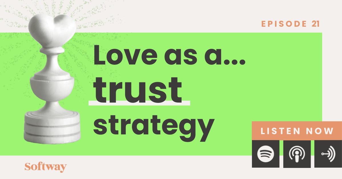 love-as-a-trust-strategy-listen-to-the-podcast-episode-softway